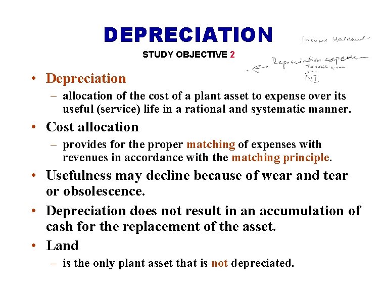 DEPRECIATION STUDY OBJECTIVE 2 • Depreciation – allocation of the cost of a plant