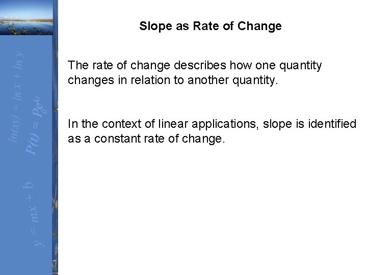 Slope as Rate of Change The rate of change describes how one quantity changes