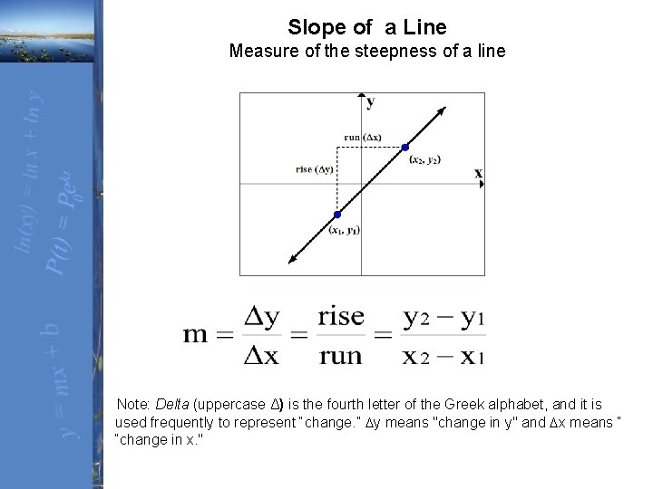 Slope of a Line Measure of the steepness of a line Note: Delta (uppercase