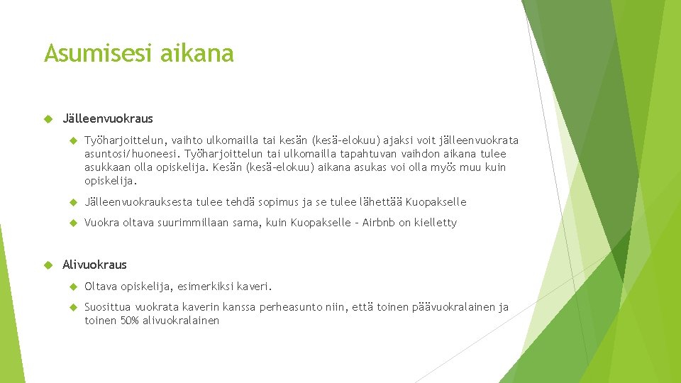 Asumisesi aikana Jälleenvuokraus Työharjoittelun, vaihto ulkomailla tai kesän (kesä-elokuu) ajaksi voit jälleenvuokrata asuntosi/huoneesi. Työharjoittelun