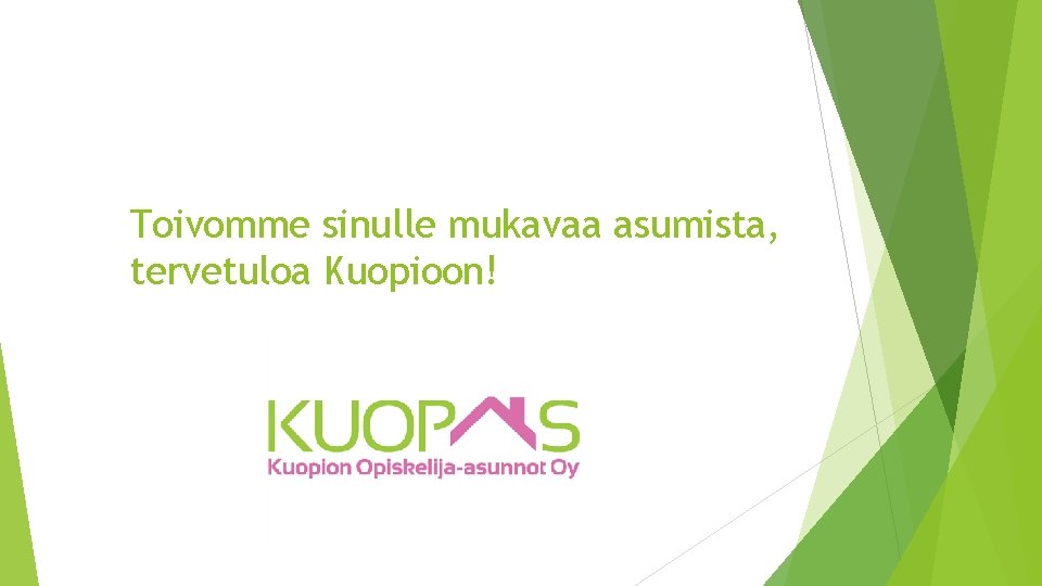 Toivomme sinulle mukavaa asumista, tervetuloa Kuopioon! 