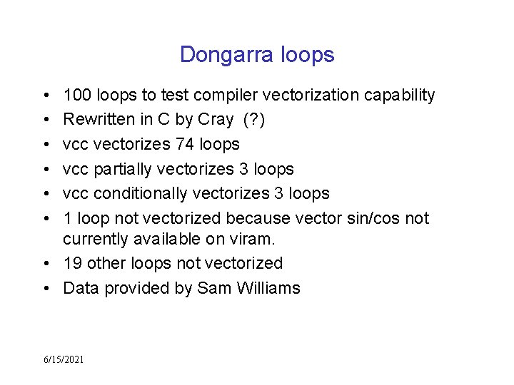 Dongarra loops • • • 100 loops to test compiler vectorization capability Rewritten in