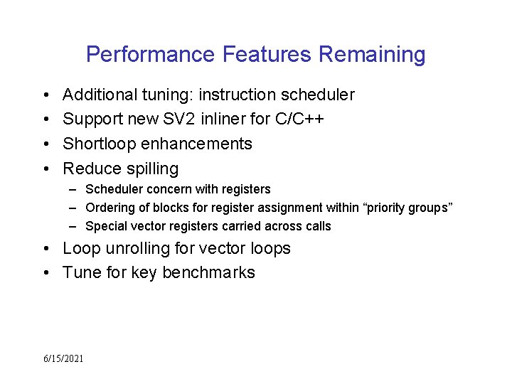 Performance Features Remaining • • Additional tuning: instruction scheduler Support new SV 2 inliner