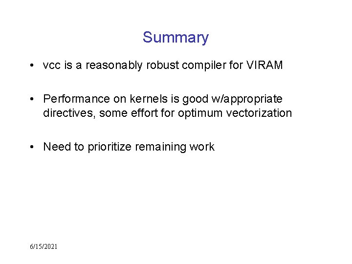 Summary • vcc is a reasonably robust compiler for VIRAM • Performance on kernels