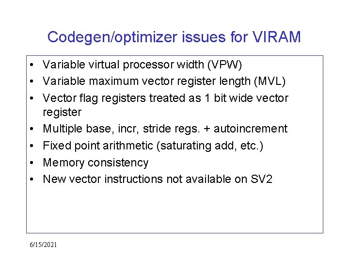 Codegen/optimizer issues for VIRAM • Variable virtual processor width (VPW) • Variable maximum vector