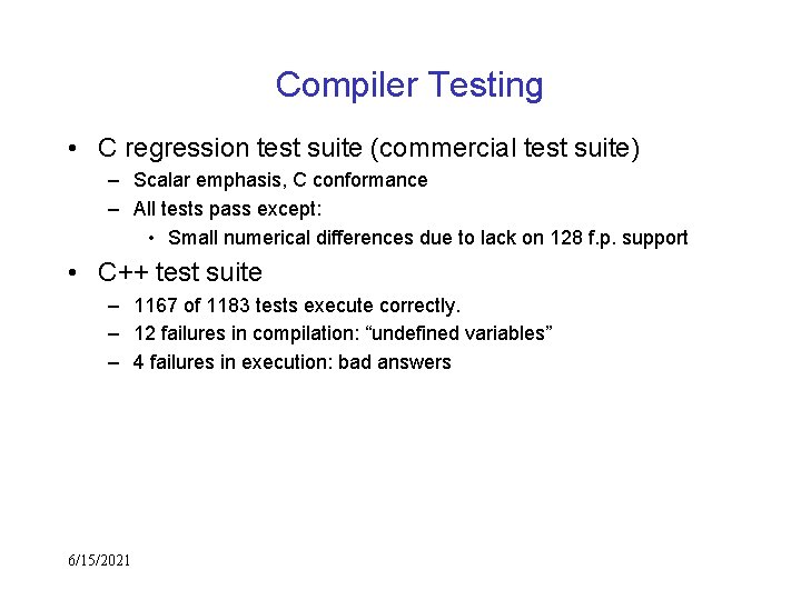 Compiler Testing • C regression test suite (commercial test suite) – Scalar emphasis, C