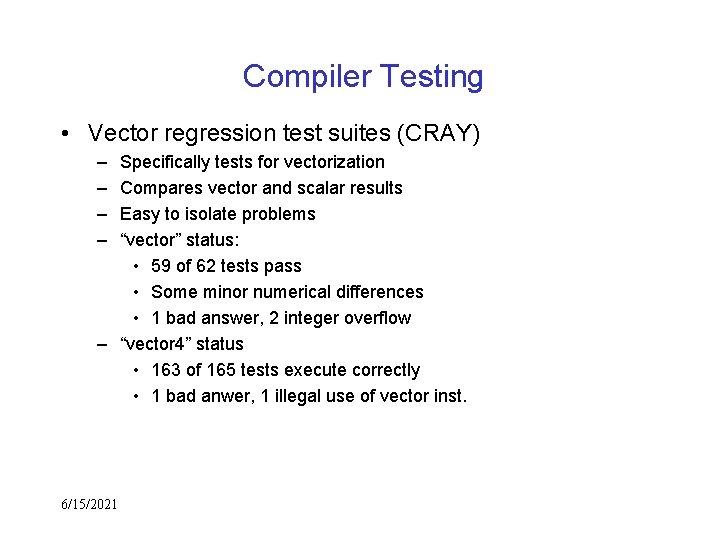Compiler Testing • Vector regression test suites (CRAY) – – Specifically tests for vectorization