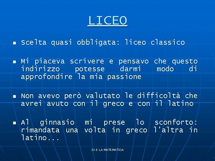 LICEO n Scelta quasi obbligata: liceo classico n Mi piaceva scrivere e pensavo che