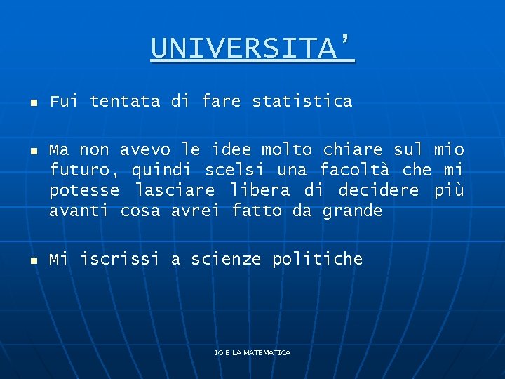 UNIVERSITA’ n Fui tentata di fare statistica n Ma non avevo le idee molto