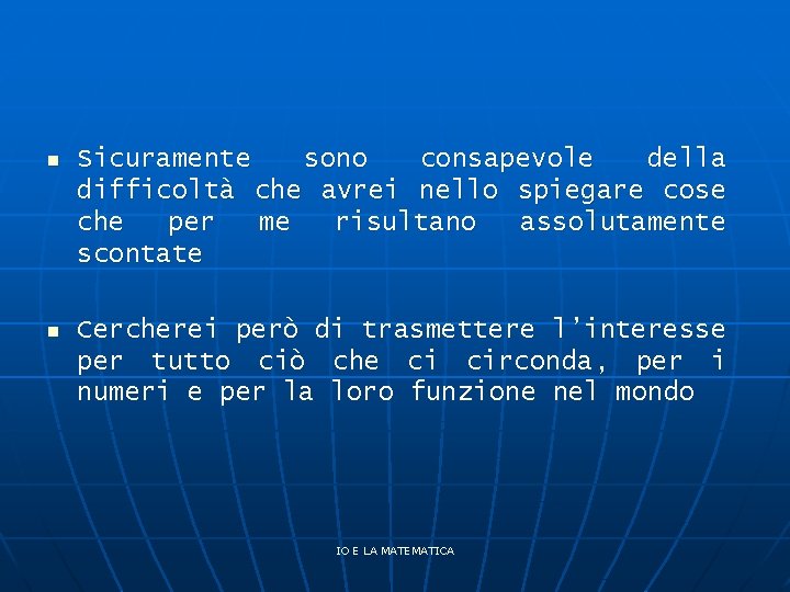 n Sicuramente sono consapevole della difficoltà che avrei nello spiegare cose che per me