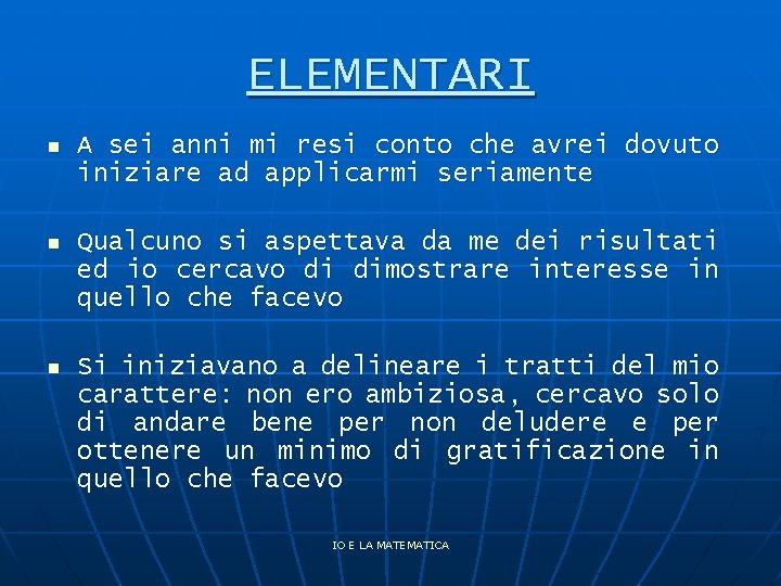 ELEMENTARI n A sei anni mi resi conto che avrei dovuto iniziare ad applicarmi