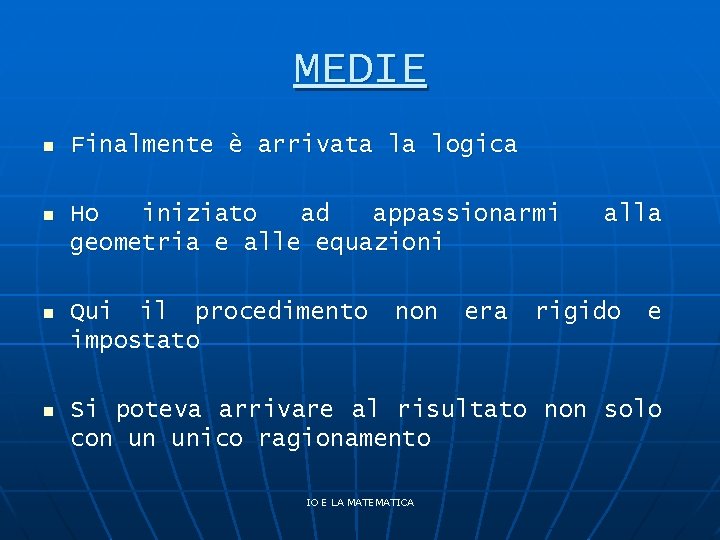 MEDIE n Finalmente è arrivata la logica n Ho iniziato ad appassionarmi geometria e