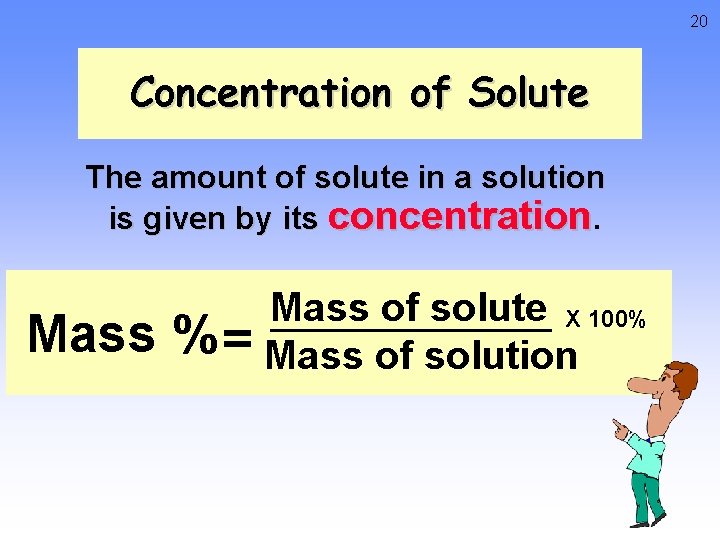 20 Concentration of Solute The amount of solute in a solution is given by