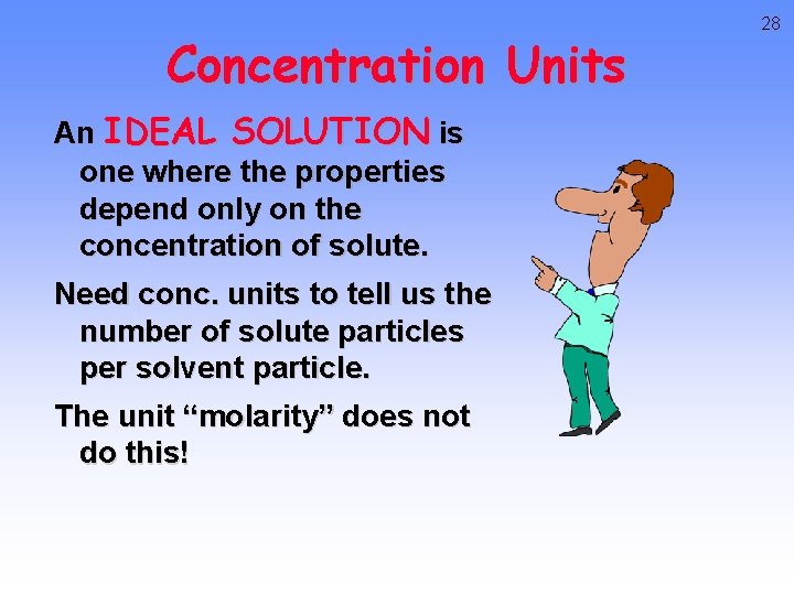 Concentration Units An IDEAL SOLUTION is one where the properties depend only on the