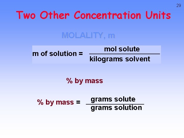 Two Other Concentration Units MOLALITY, m mol solute m of solution = kilograms solvent