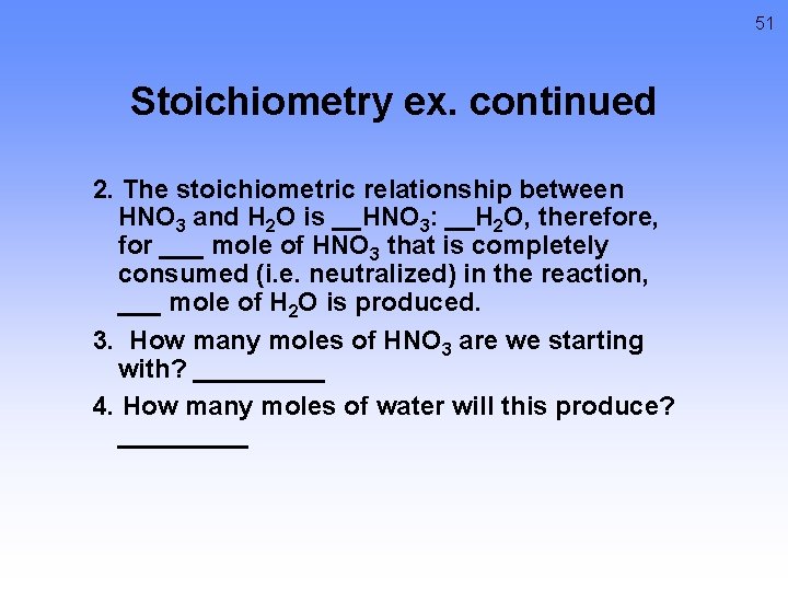 51 Stoichiometry ex. continued 2. The stoichiometric relationship between HNO 3 and H 2