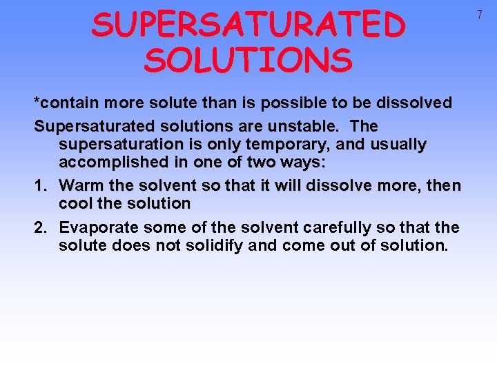 SUPERSATURATED SOLUTIONS *contain more solute than is possible to be dissolved Supersaturated solutions are