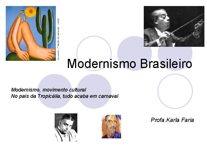 Modernismo Brasileiro Modernismo, movimento cultural No país da Tropicália, tudo acaba em carnaval Profa.