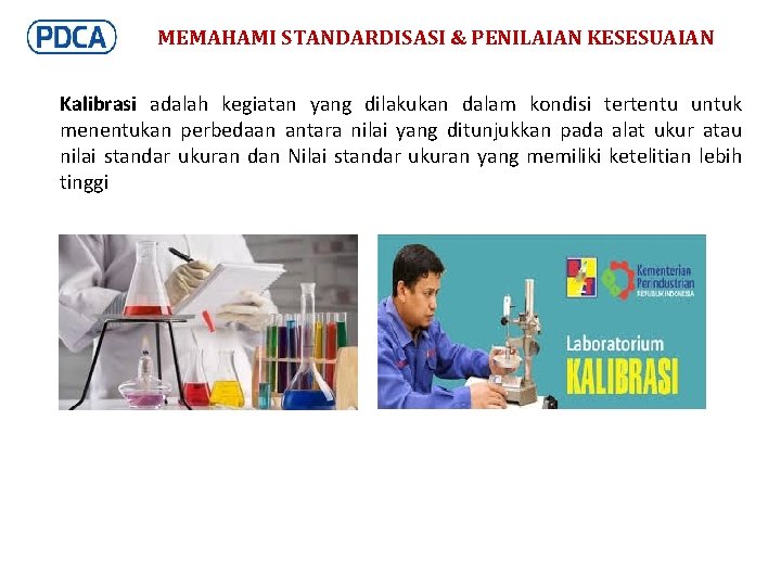 MEMAHAMI STANDARDISASI & PENILAIAN KESESUAIAN Kalibrasi adalah kegiatan yang dilakukan dalam kondisi tertentu untuk