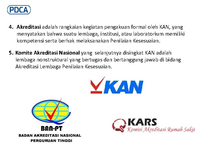 4. Akreditasi adalah rangkaian kegiatan pengakuan formal oleh KAN, yang menyatakan bahwa suatu lembaga,