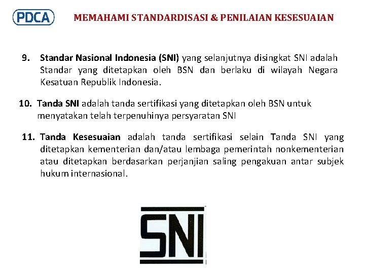 MEMAHAMI STANDARDISASI & PENILAIAN KESESUAIAN 9. Standar Nasional Indonesia (SNI) yang selanjutnya disingkat SNI