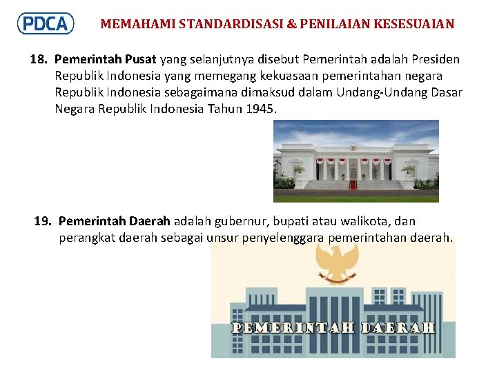 MEMAHAMI STANDARDISASI & PENILAIAN KESESUAIAN 18. Pemerintah Pusat yang selanjutnya disebut Pemerintah adalah Presiden