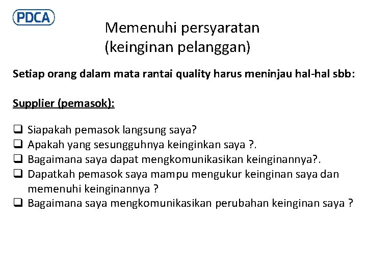 Memenuhi persyaratan (keinginan pelanggan) Setiap orang dalam mata rantai quality harus meninjau hal-hal sbb: