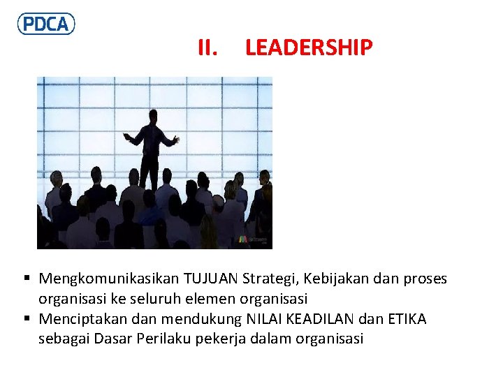 II. LEADERSHIP § Mengkomunikasikan TUJUAN Strategi, Kebijakan dan proses organisasi ke seluruh elemen organisasi