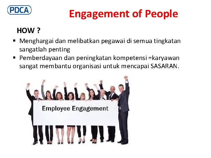 Engagement of People HOW ? § Menghargai dan melibatkan pegawai di semua tingkatan sangatlah