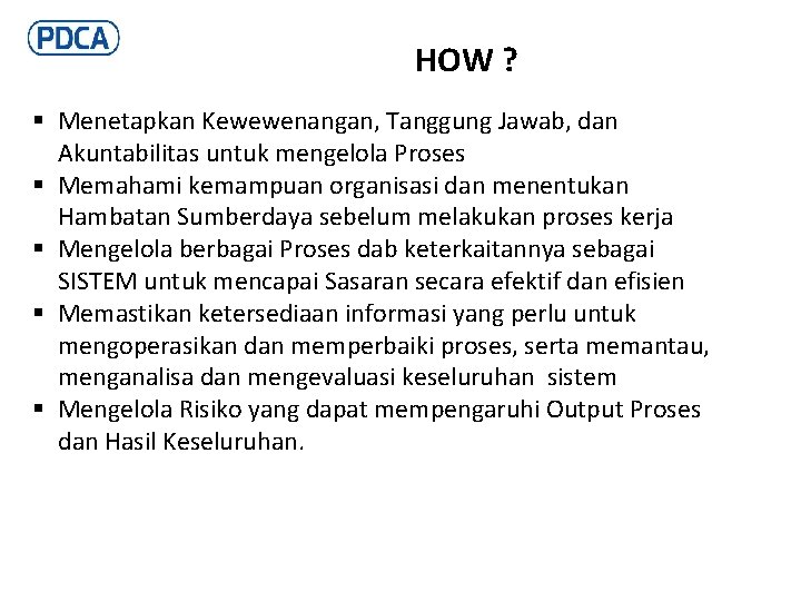 HOW ? § Menetapkan Kewewenangan, Tanggung Jawab, dan Akuntabilitas untuk mengelola Proses § Memahami