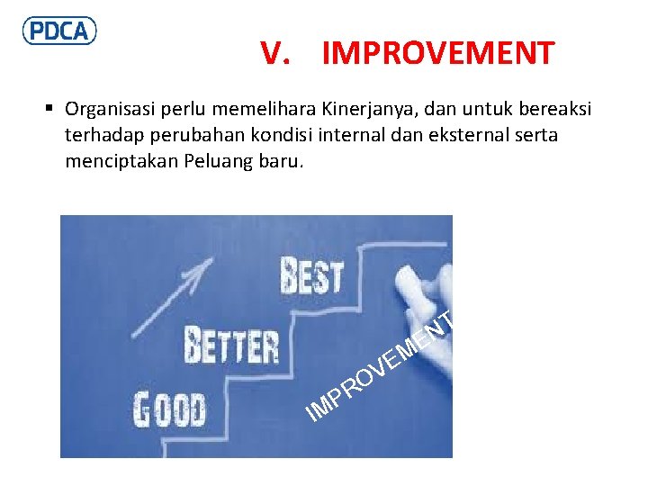 V. IMPROVEMENT § Organisasi perlu memelihara Kinerjanya, dan untuk bereaksi terhadap perubahan kondisi internal