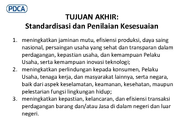 TUJUAN AKHIR: Standardisasi dan Penilaian Kesesuaian 1. meningkatkan jaminan mutu, efisiensi produksi, daya saing