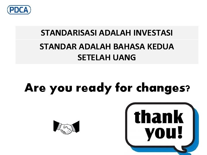 STANDARISASI ADALAH INVESTASI STANDAR ADALAH BAHASA KEDUA SETELAH UANG Are you ready for changes?
