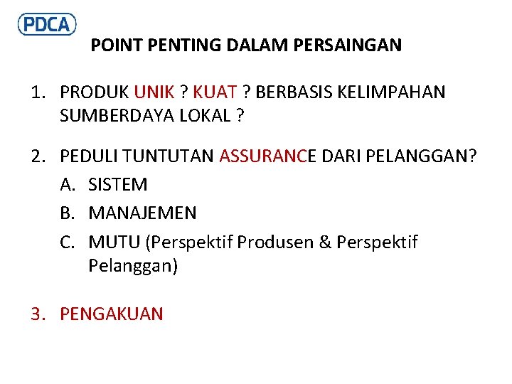 POINT PENTING DALAM PERSAINGAN 1. PRODUK UNIK ? KUAT ? BERBASIS KELIMPAHAN SUMBERDAYA LOKAL