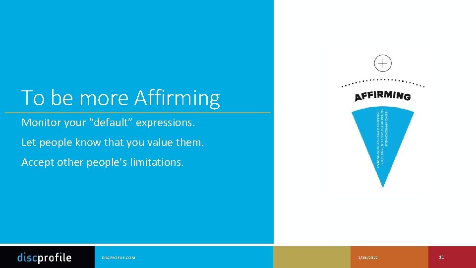 To be more Affirming Monitor your “default” expressions. Let people know that you value