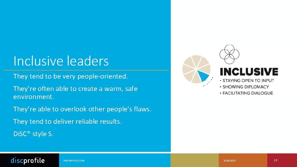 Inclusive leaders They tend to be very people-oriented. They’re often able to create a
