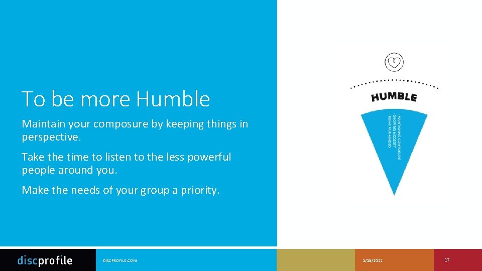 To be more Humble Maintain your composure by keeping things in perspective. Take the
