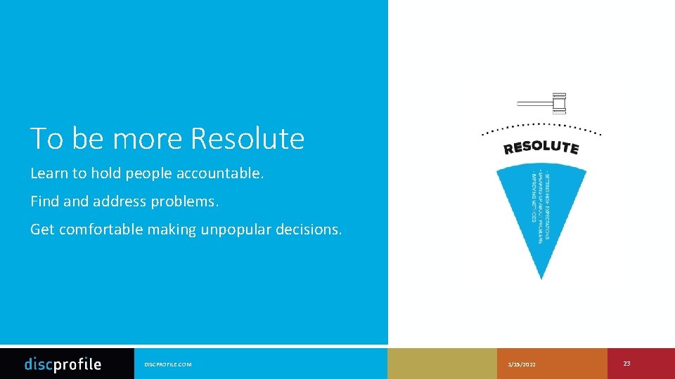 To be more Resolute Learn to hold people accountable. Find address problems. Get comfortable