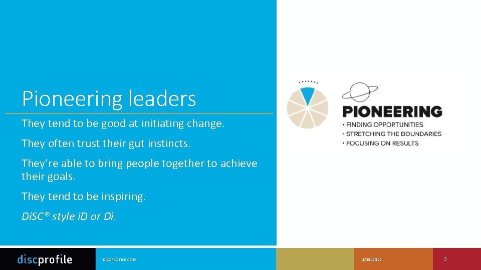 Pioneering leaders They tend to be good at initiating change. They often trust their