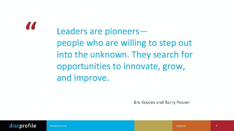 “ Leaders are pioneers— people who are willing to step out into the unknown.