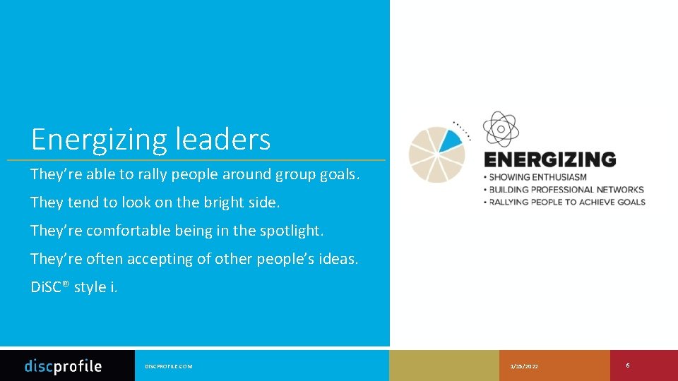 Energizing leaders They’re able to rally people around group goals. They tend to look