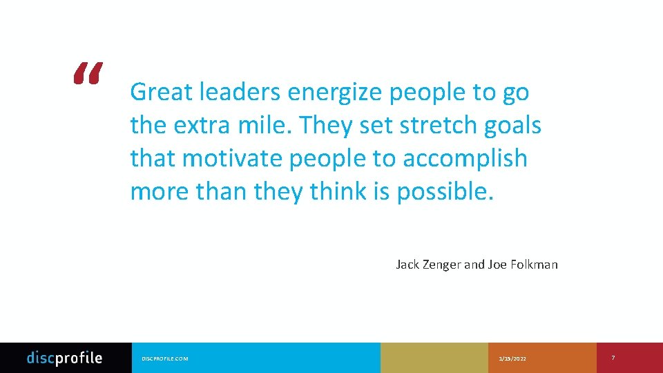“ Great leaders energize people to go the extra mile. They set stretch goals