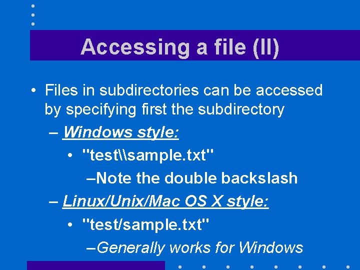 Accessing a file (II) • Files in subdirectories can be accessed by specifying first