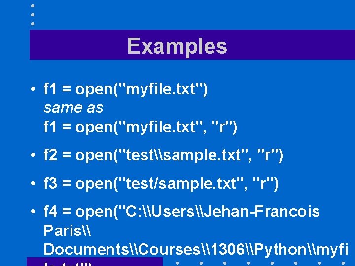 Examples • f 1 = open("myfile. txt") same as f 1 = open("myfile. txt",