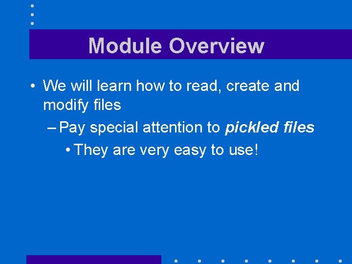 Module Overview • We will learn how to read, create and modify files –