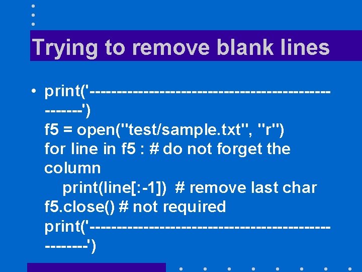 Trying to remove blank lines • print('--------------------------') f 5 = open("test/sample. txt", "r") for