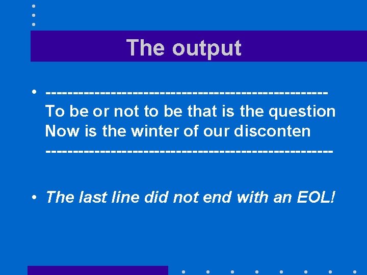 The output • --------------------------To be or not to be that is the question Now