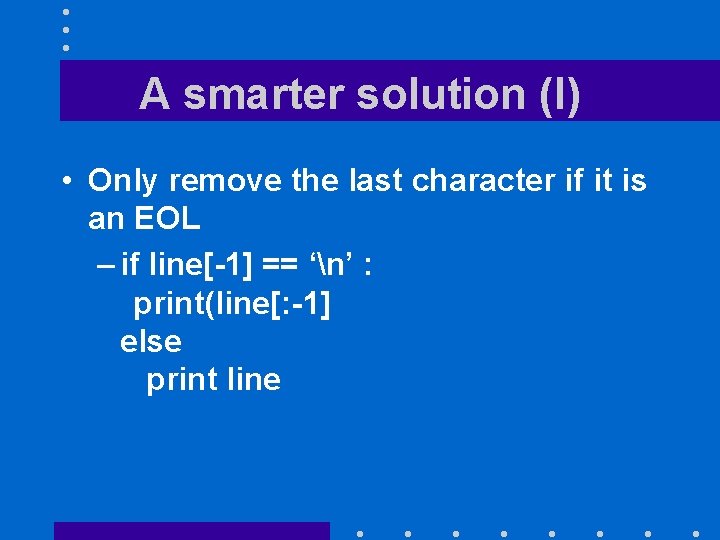 A smarter solution (I) • Only remove the last character if it is an