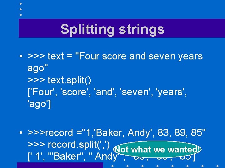 Splitting strings • >>> text = "Four score and seven years ago" >>> text.