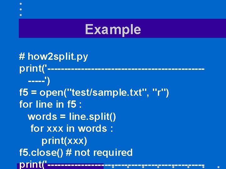 Example # how 2 split. py print('--------------------------') f 5 = open("test/sample. txt", "r") for